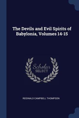 Full Download The Devils and Evil Spirits of Babylonia, Volumes 14-15 - Reginald Campbell Thompson | ePub