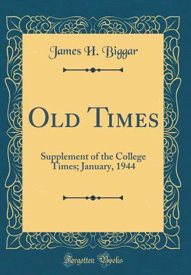 Full Download Old Times: Supplement of the College Times; January, 1944 (Classic Reprint) - James Harley Biggar file in ePub