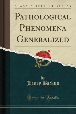 Download Pathological Phenomena Generalized (Classic Reprint) - Henry Backus file in ePub