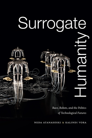 Read Surrogate Humanity: Race, Robots, and the Politics of Technological Futures - Neda Atanasoski file in ePub