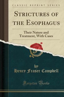 Download Strictures of the Esophagus: Their Nature and Treatment, with Cases (Classic Reprint) - Henry Fraser Campbell file in ePub