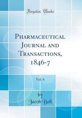 Read Online Pharmaceutical Journal and Transactions, 1846-7, Vol. 6 (Classic Reprint) - Jacob Bell | ePub