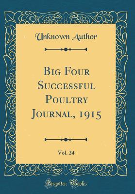 Full Download Big Four Successful Poultry Journal, 1915, Vol. 24 (Classic Reprint) - Unknown file in PDF