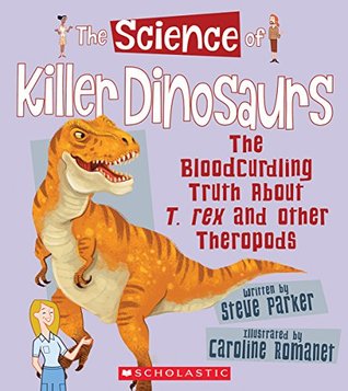Read Online The Science of Killer Dinosaurs: The Bloodcurdling Truth About T. rex and Other Theropods (The Science of Dinosaurs) - Steve Parker file in ePub