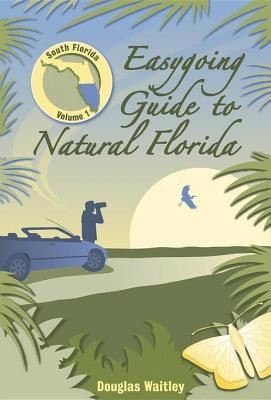 Full Download Easygoing Guide to Natural Florida: South Florida - Douglas Waitley | PDF