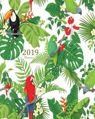 Download 2019 Planner: Daily Weekly Monthly Planner Calendar, Journal Planner and Notebook, Agenda Schedule Organizer, Appointment Notebook, Academic Student Planner with Cute Tropical Birds and Plants (January 2019 to December 2019) -  file in ePub