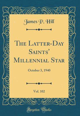 Full Download The Latter-Day Saints' Millennial Star, Vol. 102: October 3, 1940 (Classic Reprint) - James P Hill | ePub