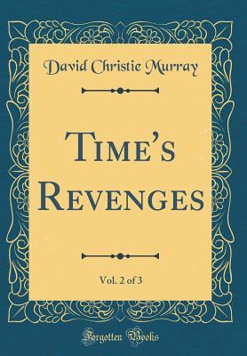 Full Download Time's Revenges, Vol. 2 of 3 (Classic Reprint) - David Christie Murray | ePub