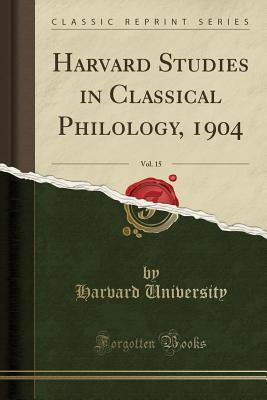 Read Online Harvard Studies in Classical Philology, 1904, Vol. 15 (Classic Reprint) - Harvard University | PDF