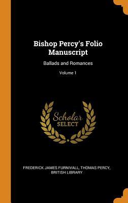Download Bishop Percy's Folio Manuscript: Ballads and Romances; Volume 1 - Frederick James Furnivall | ePub