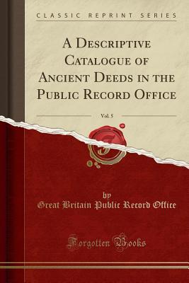 Download A Descriptive Catalogue of Ancient Deeds in the Public Record Office, Vol. 5 (Classic Reprint) - Great Britain Public Record Office | ePub