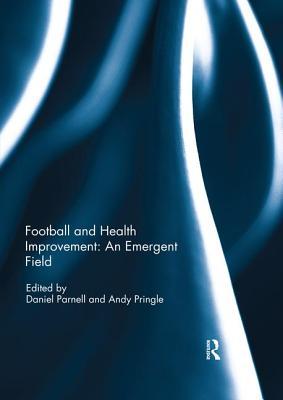 Read Online Football and Health Improvement: An Emergent Field - Daniel Parnell | ePub