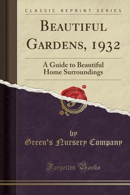 Read Online Beautiful Gardens, 1932: A Guide to Beautiful Home Surroundings (Classic Reprint) - Green's Nursery Company file in ePub