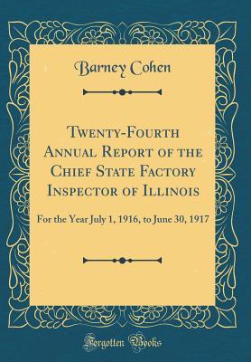 Download Twenty-Fourth Annual Report of the Chief State Factory Inspector of Illinois: For the Year July 1, 1916, to June 30, 1917 (Classic Reprint) - Barney Cohen file in PDF