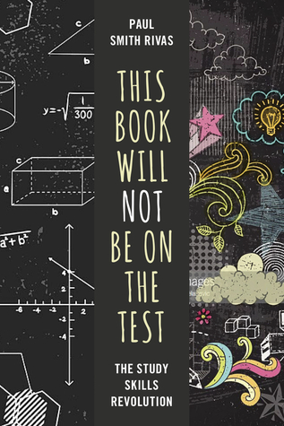 Read This Book Will Not Be on the Test: The Study Skills Revolution - Paul Smith Rivas | PDF
