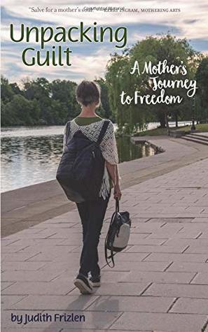 Download Unpacking Guilt: A Mother's Journey to Freedom - Judith Frizlen file in PDF
