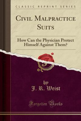 Read Civil Malpractice Suits: How Can the Physician Protect Himself Against Them? (Classic Reprint) - J R Weist file in ePub
