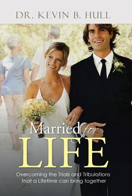 Read Married for Life: Overcoming the Trials and Tribulations That a Lifetime Can Bring Together - Dr Kevin B Hull | ePub