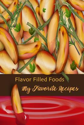 Read Online Flavor Filled Foods My Favorite Recipes: My Blank Recipe Book for Cooking, Baking, Grilling & More -  | PDF