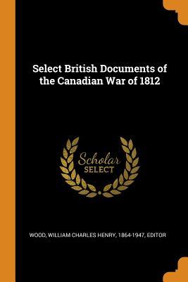 Full Download Select British Documents of the Canadian War of 1812 - William Charles Henry Wood file in PDF