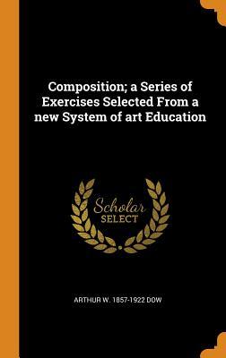 Full Download Composition; A Series of Exercises Selected from a New System of Art Education - Arthur Wesley Dow | PDF