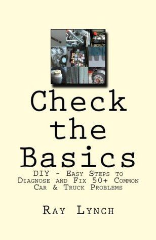 Download Check the Basics: DIY - Easy Steps to Diagnose and Fix 50  Common Car & Truck Problems - Ray Lynch file in ePub