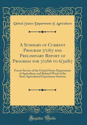 Full Download A Summary of Current Program 7/1/67 and Preliminary Report of Progress for 7/1/66 to 6/30/67: Forest Service of the United States Department of Agriculture and Related Word of the State Agricultural Experiment Stations (Classic Reprint) - U.S. Department of Agriculture file in ePub