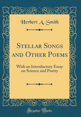 Full Download Stellar Songs and Other Poems: With an Introductory Essay on Science and Poetry (Classic Reprint) - Herbert A. Smith | PDF