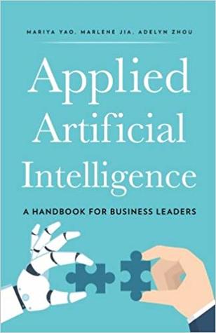 Read Online Applied Artificial Intelligence: A Handbook for Business Leaders - Adelyn Zhou | PDF