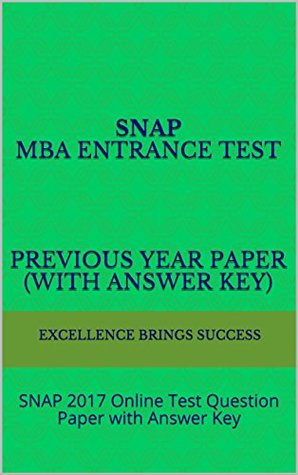 Read SNAP MBA Entrance Test Previous Year Paper (With Answer Key): SNAP 2017 Online Test Question Paper with Answer Key (Excellence Brings Success Series Book 57) - Excellence Brings Success | ePub