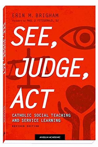 Full Download See, Judge, ACT: Catholic Social Teaching and Service Learning, Revised Edition - Erin M Brigham | ePub