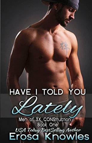 Read Online Have I Told You Lately?: The Men of 3X CONStruction (Volume 1) - Erosa Knowles | ePub