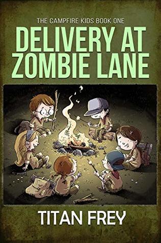 Read Online Delivery at Zombie Lane (The Campfire Kids Book 1) - Titan Frey | PDF