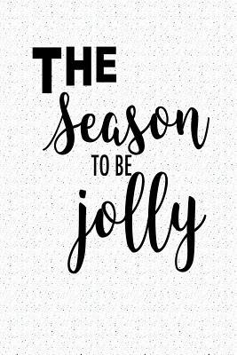 Read Online The Season to Be Jolly: A 6x9 Inch Matte Softcover Notebook Journal with 120 Blank Lined Pages and a Festive Season Cover Slogan -  | ePub