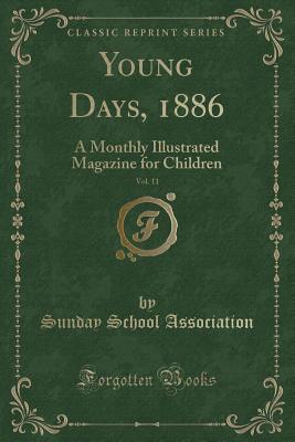 Download Young Days, 1886, Vol. 11: A Monthly Illustrated Magazine for Children (Classic Reprint) - Sunday School Association | PDF