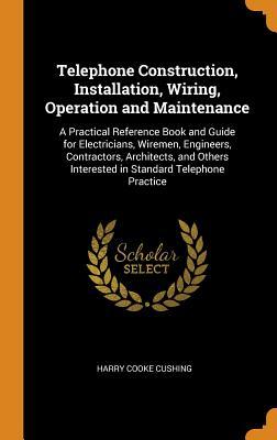 Full Download Telephone Construction, Installation, Wiring, Operation and Maintenance: A Practical Reference Book and Guide for Electricians, Wiremen, Engineers, Contractors, Architects, and Others Interested in Standard Telephone Practice - Harry Cooke Cushing | PDF