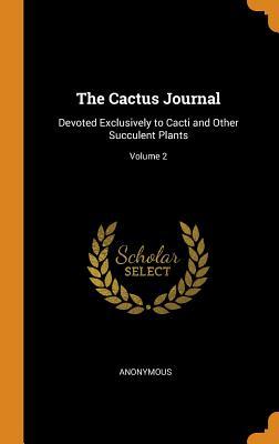 Download The Cactus Journal: Devoted Exclusively to Cacti and Other Succulent Plants; Volume 2 - Anonymous file in ePub