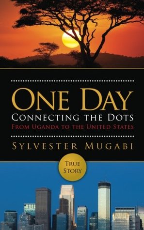 Download One Day: Connecting the Dots From Uganda to the United States - Sylvester Mugabi file in ePub