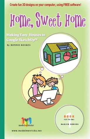 Read Home, Sweet Home (For the Mac): Making Easy Houses in Google SketchUp (ModelMetricks Basics Series, Book 1) - Bonnie Roskes file in PDF
