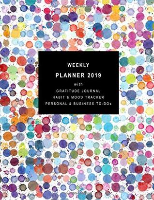 Full Download Weekly Planner 2019 with Gratitude Journal Section, Habit and Mood Tracker, Personal and Business TO-DOs: 12 Month Dots Diary for 2019 with 2-page vertical weekly layouts (Sunday start week) -  file in ePub