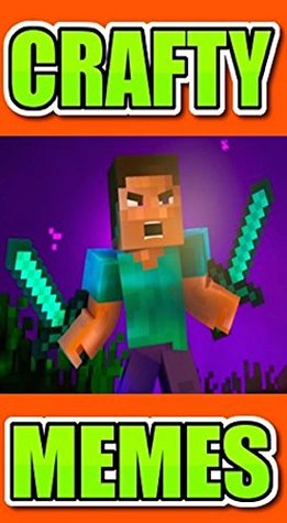 Read Memes: Crafty Cool Crafting Funny Memes Funz (UNOFFICIAL MINECRAFT FUNNY MEMES) - Memes | ePub