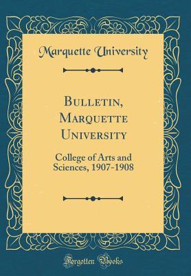 Download Bulletin, Marquette University: College of Arts and Sciences, 1907-1908 (Classic Reprint) - Marquette University | ePub