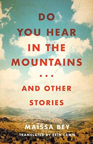 Full Download Do You Hear in the Mountains and Other Stories (CARAF Books: Caribbean and African Literature translated from the French) - Maïssa Bey | PDF