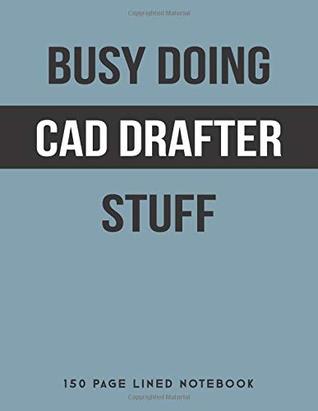 Download Busy Doing CAD Drafter Stuff: 150 Page Lined Notebook -  | PDF