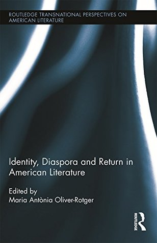 Read Identity, Diaspora and Return in American Literature (Routledge Transnational Perspectives on American Literature Book 23) - Maria Antonia Oliver-Rotger | ePub