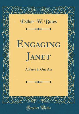 Full Download Engaging Janet: A Farce in One Act (Classic Reprint) - Esther W. Bates file in PDF