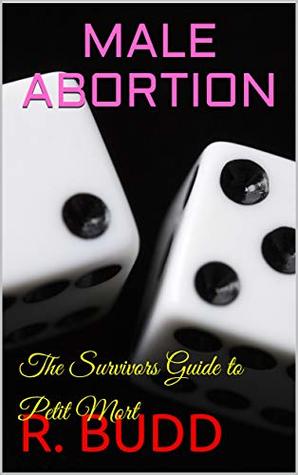 Read MALE ABORTION: The Survivors Guide to Petit Mort - R. Budd | PDF