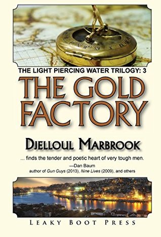 Read Online The Gold Factory: Book 3 of the Light Piercing Water Trilogy - Djelloul Marbrook file in ePub