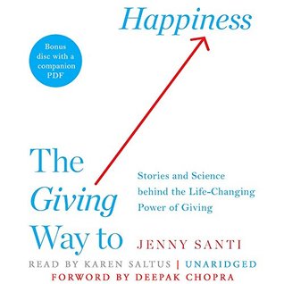 Read Online The Giving Way to Happiness: Stories and Science Behind the Life-Changing Power of Giving - Jenny Santi | PDF