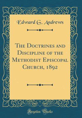 Read The Doctrines and Discipline of the Methodist Episcopal Church, 1892 (Classic Reprint) - Edward G Andrews file in PDF